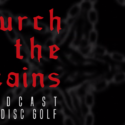 The Church of The Chains Podcast – Coming March 2019