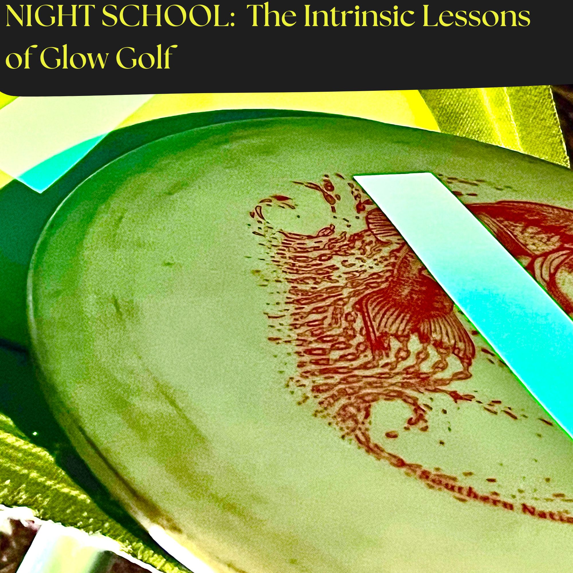 NIGHT SCHOOL:  The Intrinsic Lessons of Glow Golf